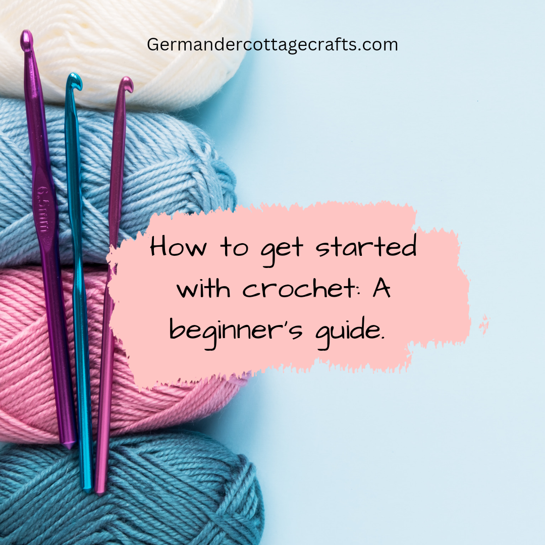 A beginner's guide to crochet. How to get started with crochet. Complete  beginner's guide. – Germander Cottage Crafts