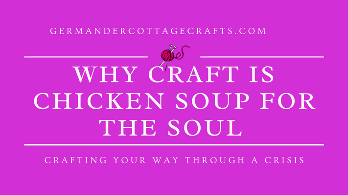 Craft is chicken soup for the soul. In times like these, we need our art more than ever.