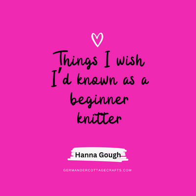 Things I wish I'd known as a beginner knitter.