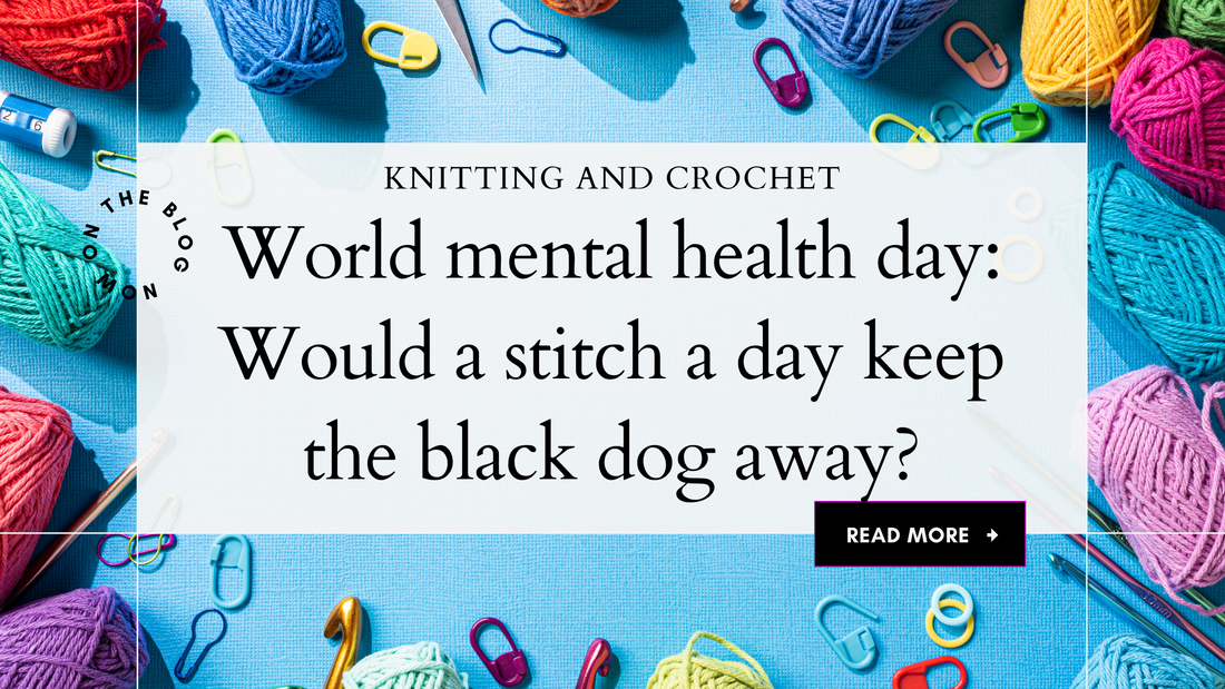World mental health day. Can knitting and crochet help your mental health. Creative hobbies and mental wellbeing. 