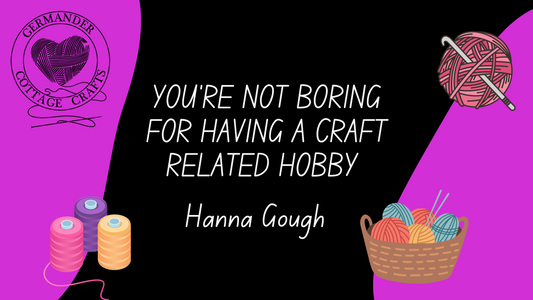 You're not boring for having a craft related hobby. Knitting is not boring. 