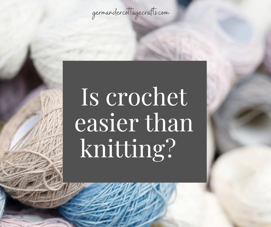 Is crochet easier than knitting? – Germander Cottage Crafts